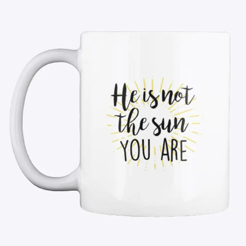 He is not the Sun you are Collection 