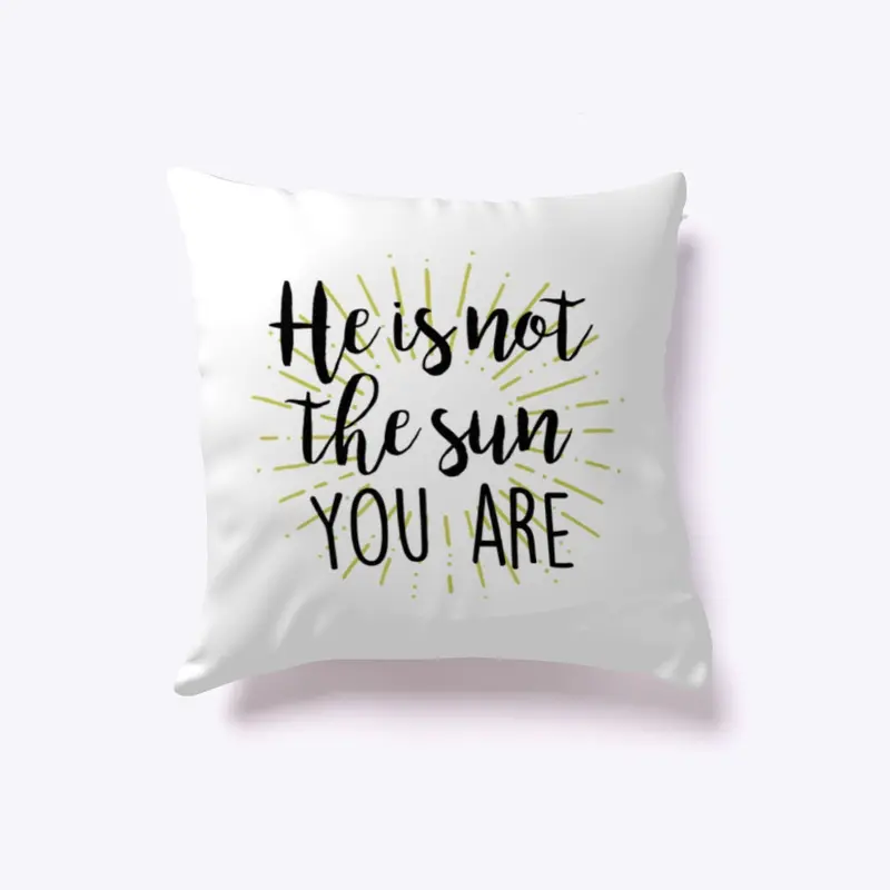 He is not the Sun you are Collection 